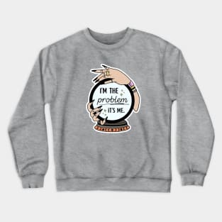 I’m the problem Crewneck Sweatshirt